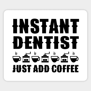 Instant Dentist Just Add Coffee Magnet